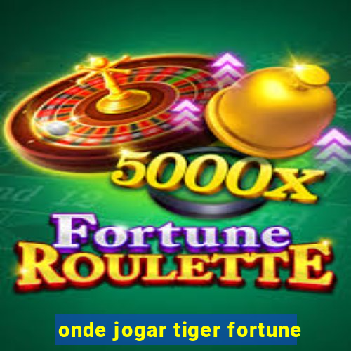 onde jogar tiger fortune